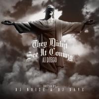 A1 Diego - They Didnâ€™t See It Coming (Hosted by DJ Noize & DJ Dave)