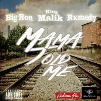 Big Ron - MaMa Told Me Ft. King Mailk & Rxmedy