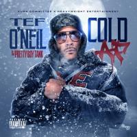 Tef O'Neil - Cold AF 