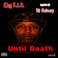 Until Death By King S.C.O. Hosted By Dj Calvary