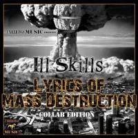 ILL SKILLS - LYRICS OF MASS DESTRUCTION (COLLAB EDITION)