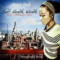 Macc Dub - Self, Health, Wealth & Nothing Else (Hosted by DJ Noize)
