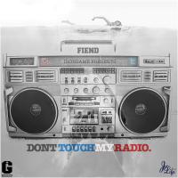 Fiend - Dont Touch My Radio