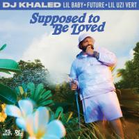 DJ Khaled - SUPPOSED TO BE LOVED (feat. Lil Baby, Future & Lil Uzi Vert)