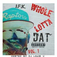 @JFKDaPrezzy - Whole Lotta Dat Vol.1 (Hosted by @DJLouieV)