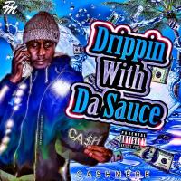 Cashmere -  Drippin With Da Sauce