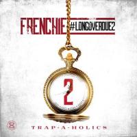 Frenchie - Long Over Due 2 (Hosted By Trap A Holics)