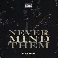Rocky RI$E @rockyrise - Never Mind Them