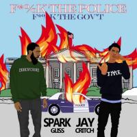 Spark Gliss-Fuck The Police Fuck The Gov't Ft. Jay Critch