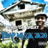 Wali Da Great - Trap Muzik 2K20