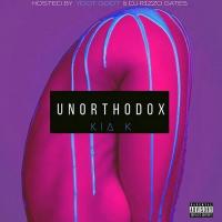 Kia K - Unorthodox - Hosted By YdotGdot & Dj Rizzo Gates