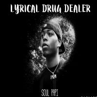Soulpapi @therealsoulpapi - Lyrical Drug dealer 
