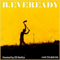 B.Eveready x DJ Nolita - The #OutGrind MixtapeÂ 