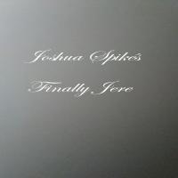 Joshua SpikÃ©s - "Finally Here" (2010 Album)