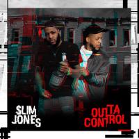 SLIM JONES - "OUTTA CONTROL"