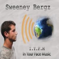 Sweeney Bergz - IYFM In Your Face Music