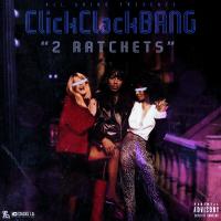 ClickClackBANG - 2 Ratchets (Prod By BigHeadOnTheBeat)