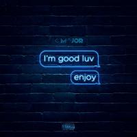 K-Major - I'm Good Luv, Enjoy