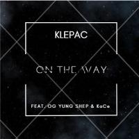 Klepac Feat. OG Yung Shep & KaCe - On The Way