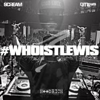 DJ Scream & DJ T.Lewis - #WHOISTLEWIS