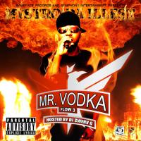 Mystro Da Illest - Mr. Vodka Flow 3 (Hosted By DJ Swerv G)